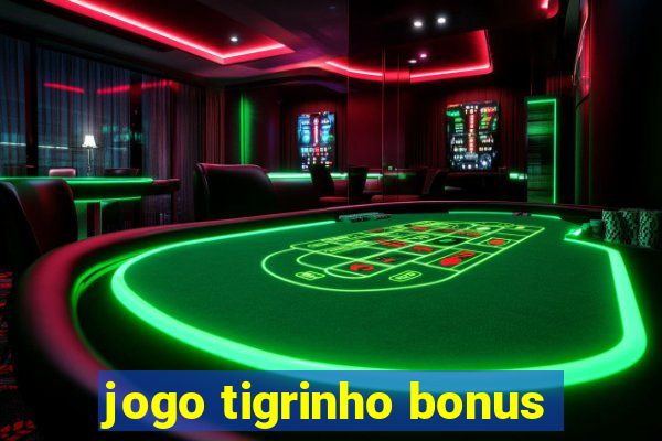 jogo tigrinho bonus